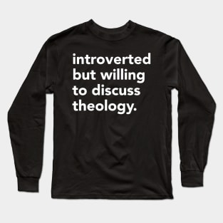 Introverted but willing to discuss theology Long Sleeve T-Shirt